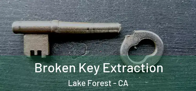 Broken Key Extraction Lake Forest - CA