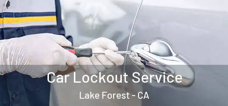 Car Lockout Service Lake Forest - CA