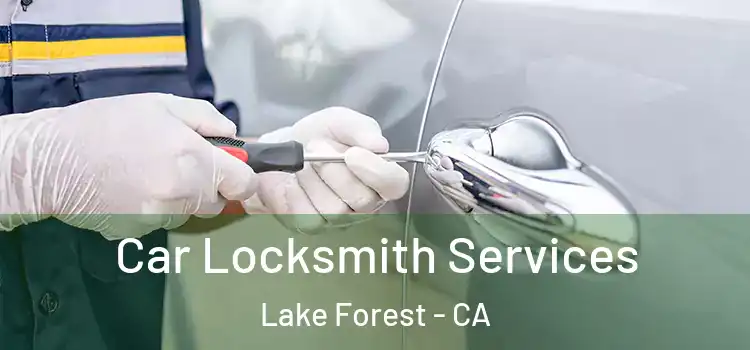 Car Locksmith Services Lake Forest - CA