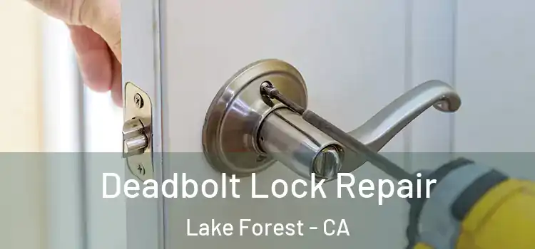 Deadbolt Lock Repair Lake Forest - CA