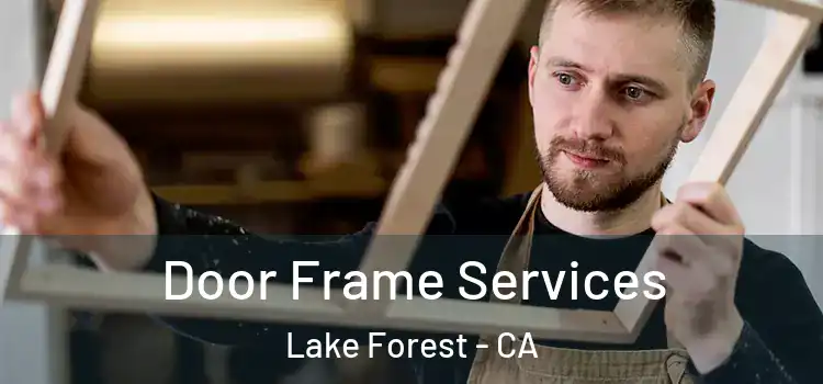 Door Frame Services Lake Forest - CA