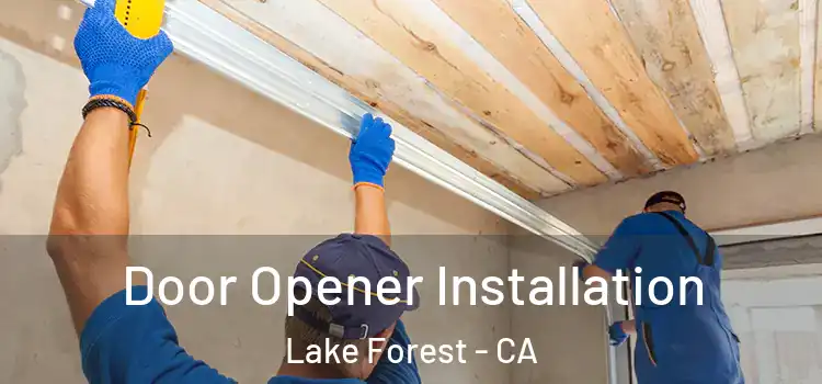  Door Opener Installation Lake Forest - CA