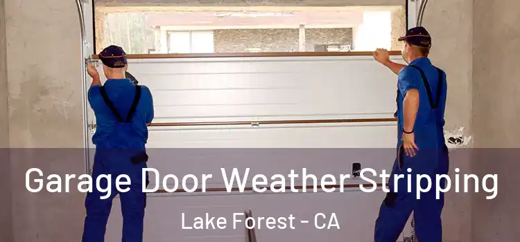  Garage Door Weather Stripping Lake Forest - CA