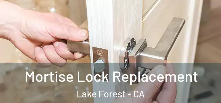 Mortise Lock Replacement Lake Forest - CA
