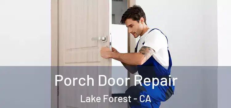  Porch Door Repair Lake Forest - CA